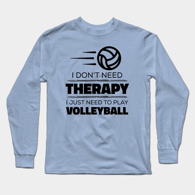 I Don't Need Therapy, I Just Need To Play Volleyball Long Sleeve T-Shirt by Kcaand